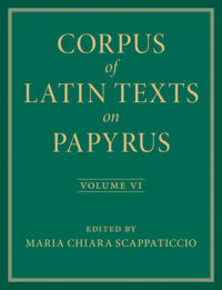 Corpus of Latin Texts on Papyrus: Volume 6, Parts VI and VII, Appendix and Bibliography