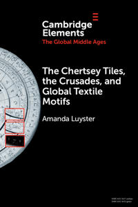 Bokomslag för "The Chertsey Tiles, the Crusades, and Global Textile Motifs"