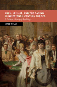Bokomslag for "Luck, Leisure, and the Casino in Nineteenth-Century Europe"