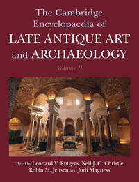 The Cambridge Encyclopaedia of Late Antique Art and Archaeology: Volume 2, Settlements, Regions, Peoples and Debates