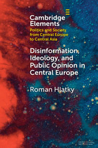 Disinformation, Ideology, and Public Opinion in Central Europe