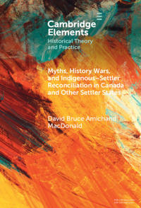 Myths, History Wars, and Indigenous-Settler Relations in Canada and Other Settler States