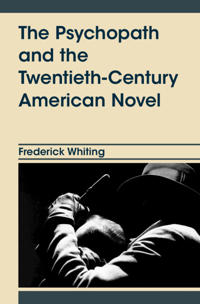The Psychopath and the Twentieth-Century American Novel
