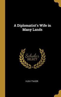 A Diplomatist's Wife in Many Lands