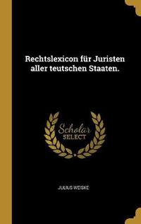 Rechtslexicon für Juristen aller teutschen Staaten.