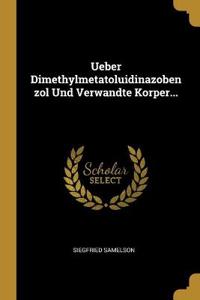 Ueber Dimethylmetatoluidinazobenzol Und Verwandte Korper...