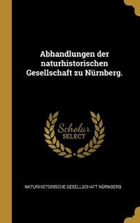 Abhandlungen der naturhistorischen Gesellschaft zu Nürnberg.