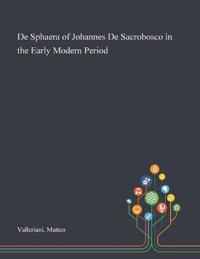 Bokomslag för "De Sphaera of Johannes De Sacrobosco in the Early Modern Period"