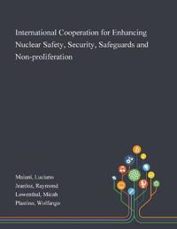 International Cooperation for Enhancing Nuclear Safety, Security, Safeguards and Non-proliferation