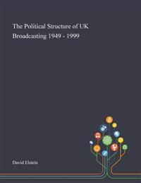 Bokomslag för "The Political Structure of UK Broadcasting 1949 - 1999"