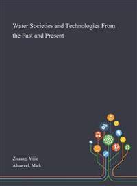 Water Societies and Technologies From the Past and Present