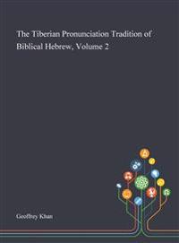 The Tiberian Pronunciation Tradition of Biblical Hebrew, Volume 2