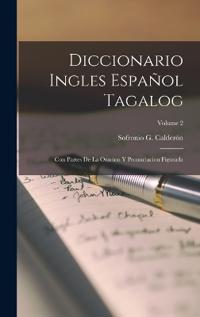 Bokomslag för "Diccionario Ingles Español Tagalog: Con partes de la oracion y pronuciacion figurada; Volume 2"