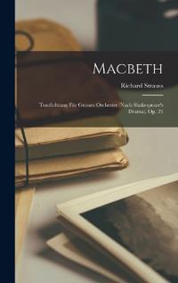 Bokomslag för "Macbeth: Tondichtung Für Grosses Orchester (Nach Shakespeare's Drama), Op. 23"