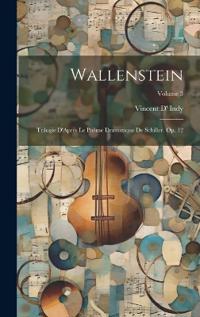 Wallenstein: Trilogie D'Après Le Poême Dramatique De Schiller. Op. 12; Volume 3