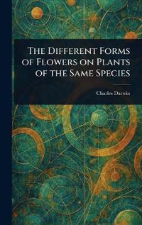 Bokomslag för "The Different Forms of Flowers on Plants of the Same Species"