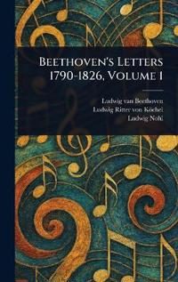 Beethoven's Letters 1790-1826, Volume 1