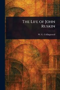 The Life of John Ruskin