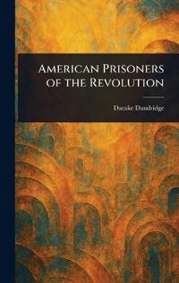 Bokomslag för "American prisoners of the revolution"