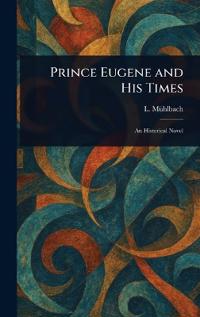 Prince Eugene and His Times