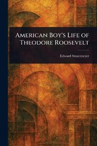Bokomslag för "American Boy's Life of Theodore Roosevelt"