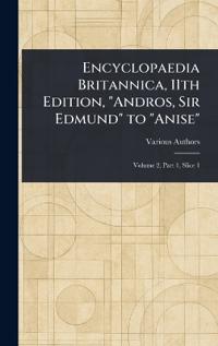 Bokomslag för "Encyclopaedia Britannica, 11th Edition, "Andros, Sir Edmund" to "Anise""