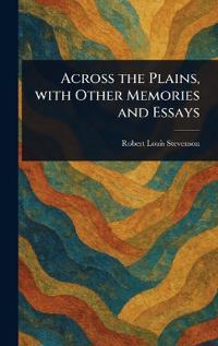 Bokomslag för "Across The Plains, With Other Memories And Essays"