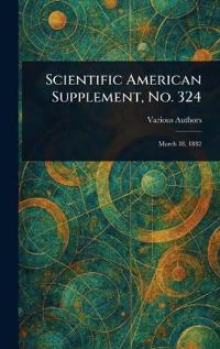 Scientific American Supplement, No. 324