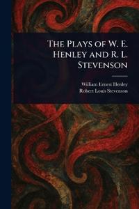 Bokomslag for "The Plays of W. E. Henley and R. L. Stevenson"