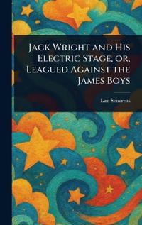 Jack Wright and His Electric Stage; or, Leagued Against the James Boys