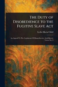 The Duty of Disobedience to the Fugitive Slave Act