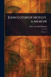 John Lothrop Motley. a Memoir