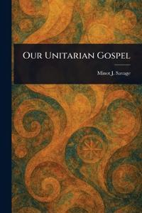Our Unitarian Gospel