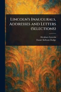 Lincoln's Inaugurals, Addresses and Letters (Selections)