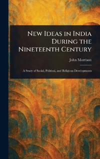 New Ideas in India During the Nineteenth Century
