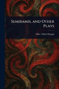 Semiramis, and Other Plays