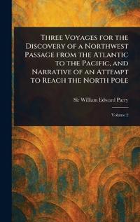Bokomslag för "Three Voyages for the Discovery of a Northwest Passage From the Atlantic to the Pacific, and Narrative of an Attempt to Reach the North Pole"