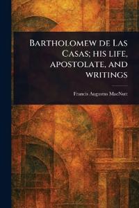 Bokomslag for "Bartholomew de Las Casas; His Life, Apostolate, and Writings"