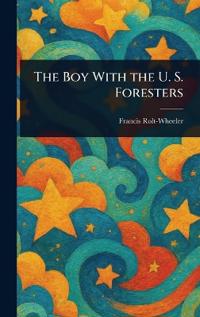 The Boy With the U. S. Foresters