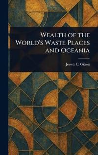 Kirjan kansi "Wealth of the World's Waste Places and Oceania"