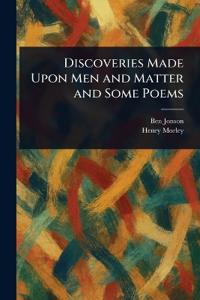 Bokomslag for "Discoveries Made Upon Men and Matter and Some Poems"
