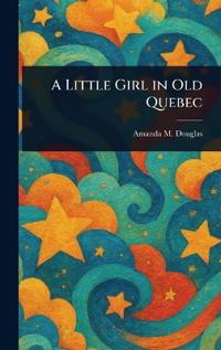 A Little Girl in Old Quebec