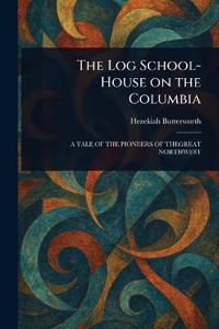 Bokomslag for "The Log School-House on the Columbia"