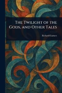 Bokomslag för "The Twilight of the Gods, and Other Tales"
