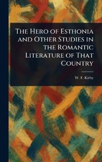 Bokomslag för "The Hero of Esthonia and Other Studies in the Romantic Literature of That Country"