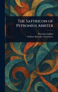 Bokomslag for "The Satyricon of Petronius Arbiter"