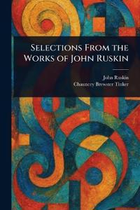 Bokomslag för "Selections from the Works of John Ruskin"