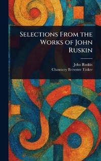 Bokomslag för "Selections from the Works of John Ruskin"