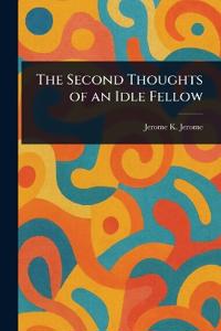 The Second Thoughts of an Idle Fellow
