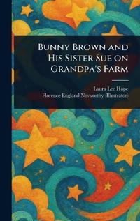 Bokomslag för "Bunny Brown And His Sister Sue On Grandpa's Farm"